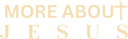 More About Jesus